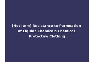 [Hot Item] Resistance to Permeation of Liquids Chemicals Chemical Protective Clothing