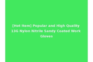 [Hot Item] Popular and High Quality 13G Nylon Nitrile Sandy Coated Work Gloves