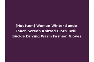 [Hot Item] Women Winter Suede Touch Screen Knitted Cloth Twill Buckle Driving Warm Fashion Gloves