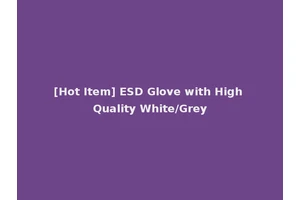 [Hot Item] ESD Glove with High Quality White/Grey