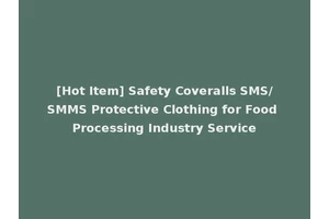 [Hot Item] Safety Coveralls SMS/SMMS Protective Clothing for Food Processing Industry Service