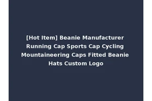 [Hot Item] Beanie Manufacturer Running Cap Sports Cap Cycling Mountaineering Caps Fitted Beanie Hats Custom Logo