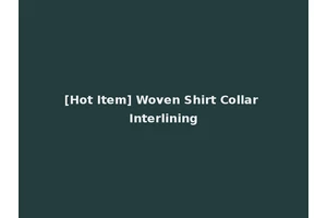 [Hot Item] Woven Shirt Collar Interlining