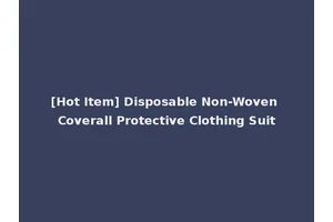 [Hot Item] Disposable Non-Woven Coverall Protective Clothing Suit