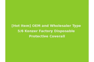 [Hot Item] OEM and Wholesaler Type 5/6 Konzer Factory Disposable Protective Coverall