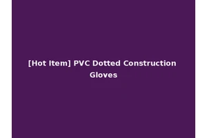[Hot Item] PVC Dotted Construction Gloves