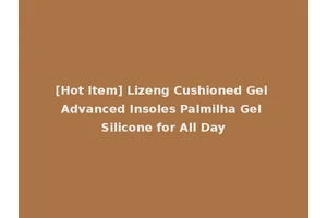 [Hot Item] Lizeng Cushioned Gel Advanced Insoles Palmilha Gel Silicone for All Day