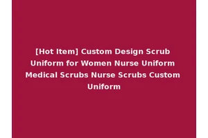 [Hot Item] Custom Design Scrub Uniform for Women Nurse Uniform Medical Scrubs Nurse Scrubs Custom Uniform