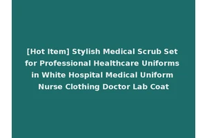 [Hot Item] Stylish Medical Scrub Set for Professional Healthcare Uniforms in White Hospital Medical Uniform Nurse Clothing Doctor Lab Coat