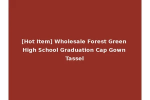 [Hot Item] Wholesale Forest Green High School Graduation Cap Gown Tassel