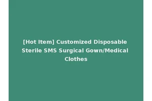 [Hot Item] Customized Disposable Sterile SMS Surgical Gown/Medical Clothes
