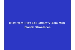[Hot Item] Hot Sell 10mm*7.5cm Mini Elastic Shoelaces