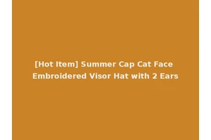 [Hot Item] Summer Cap Cat Face Embroidered Visor Hat with 2 Ears