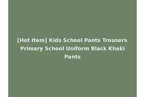 [Hot Item] Kids School Pants Trousers Primary School Uniform Black Khaki Pants