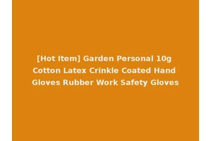 [Hot Item] Garden Personal 10g Cotton Latex Crinkle Coated Hand Gloves Rubber Work Safety Gloves