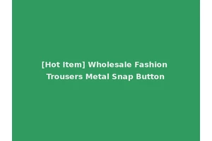 [Hot Item] Wholesale Fashion Trousers Metal Snap Button