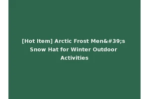 [Hot Item] Arctic Frost Men's Snow Hat for Winter Outdoor Activities