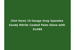 [Hot Item] 15-Gauge Gray Spandex Sandy Nitrile Coated Palm Glove with En388