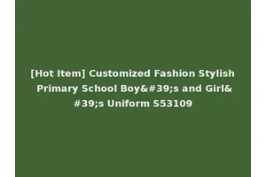 [Hot Item] Customized Fashion Stylish Primary School Boy's and Girl's Uniform S53109
