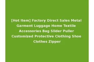 [Hot Item] Factory Direct Sales Metal Garment Luggage Home Textile Accessories Bag Slider Puller Customized Protective Clothing Shoe Clothes Zipper
