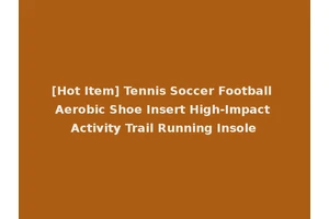 [Hot Item] Tennis Soccer Football Aerobic Shoe Insert High-Impact Activity Trail Running Insole