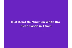[Hot Item] No Minimum White Bra Picot Elastic in 12mm