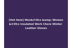 [Hot Item] Men's &amp; Women's Insulated Work Chore Winter Leather Gloves
