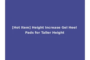 [Hot Item] Height Increase Gel Heel Pads for Taller Height
