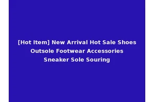 [Hot Item] New Arrival Hot Sale Shoes Outsole Footwear Accessories Sneaker Sole Souring