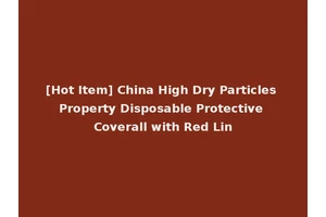 [Hot Item] China High Dry Particles Property Disposable Protective Coverall with Red Lin