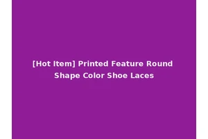 [Hot Item] Printed Feature Round Shape Color Shoe Laces