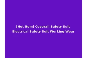 [Hot Item] Coverall Safety Suit Electrical Safety Suit Working Wear