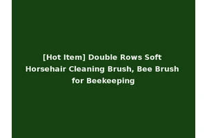 [Hot Item] Double Rows Soft Horsehair Cleaning Brush, Bee Brush for Beekeeping