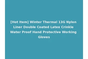 [Hot Item] Winter Thermal 13G Nylon Liner Double Coated Latex Crinkle Water Proof Hand Protective Working Gloves
