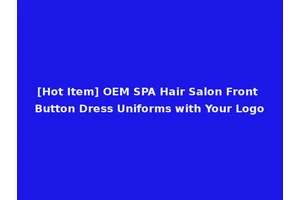 [Hot Item] OEM SPA Hair Salon Front Button Dress Uniforms with Your Logo