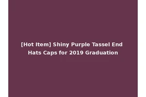 [Hot Item] Shiny Purple Tassel End Hats Caps for 2019 Graduation