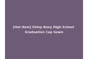 [Hot Item] Shiny Navy High School Graduation Cap Gown