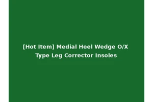 [Hot Item] Medial Heel Wedge O/X Type Leg Corrector Insoles