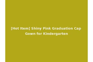 [Hot Item] Shiny Pink Graduation Cap Gown for Kindergarten