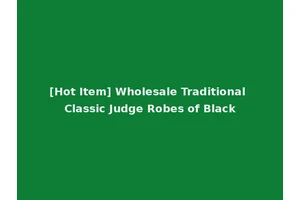 [Hot Item] Wholesale Traditional Classic Judge Robes of Black