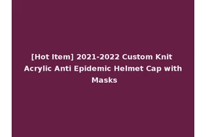 [Hot Item] 2021-2022 Custom Knit Acrylic Anti Epidemic Helmet Cap with Masks