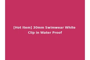 [Hot Item] 30mm Swimwear White Clip in Water Proof
