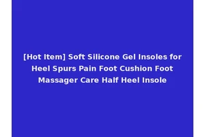 [Hot Item] Soft Silicone Gel Insoles for Heel Spurs Pain Foot Cushion Foot Massager Care Half Heel Insole