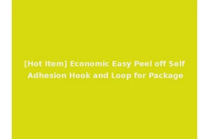 [Hot Item] Economic Easy Peel off Self Adhesion Hook and Loop for Package
