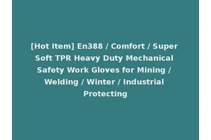 [Hot Item] En388 / Comfort / Super Soft TPR Heavy Duty Mechanical Safety Work Gloves for Mining / Welding / Winter / Industrial Protecting