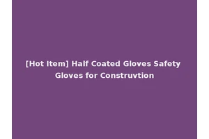 [Hot Item] Half Coated Gloves Safety Gloves for Construvtion