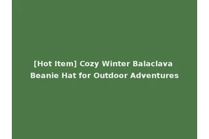 [Hot Item] Cozy Winter Balaclava Beanie Hat for Outdoor Adventures