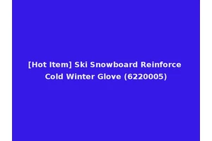 [Hot Item] Ski Snowboard Reinforce Cold Winter Glove (6220005)