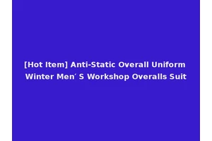 [Hot Item] Anti-Static Overall Uniform Winter Men′ S Workshop Overalls Suit