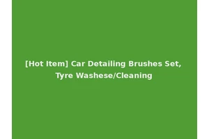 [Hot Item] Car Detailing Brushes Set, Tyre Washese/Cleaning
